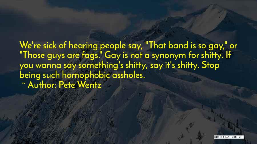 Sick Of Hearing It Quotes By Pete Wentz
