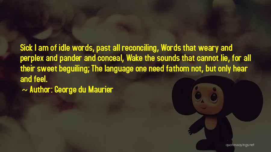 Sick Of Lying Quotes By George Du Maurier