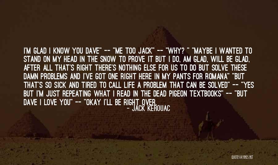 Sick Of Snow Quotes By Jack Kerouac Sick Of Snow Quotes By Jack Kerouac