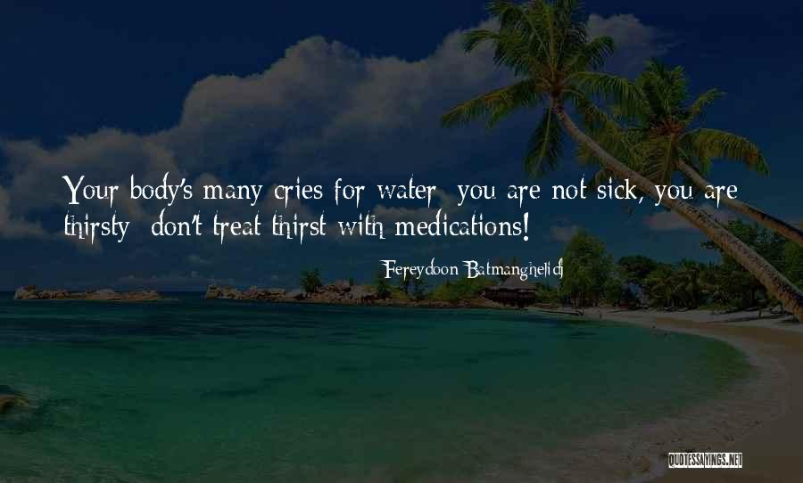 Sick Of The Way You Treat Me Quotes By Fereydoon Batmanghelidj Sick Of The Way You Treat Me Quotes By Fereydoon Batmanghelidj