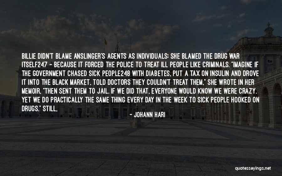 Sick Of The Way You Treat Me Quotes By Johann Hari Sick Of The Way You Treat Me Quotes By Johann Hari