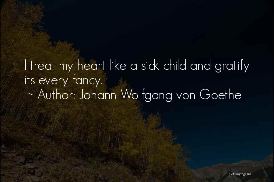 Sick Of The Way You Treat Me Quotes By Johann Wolfgang Von Goethe