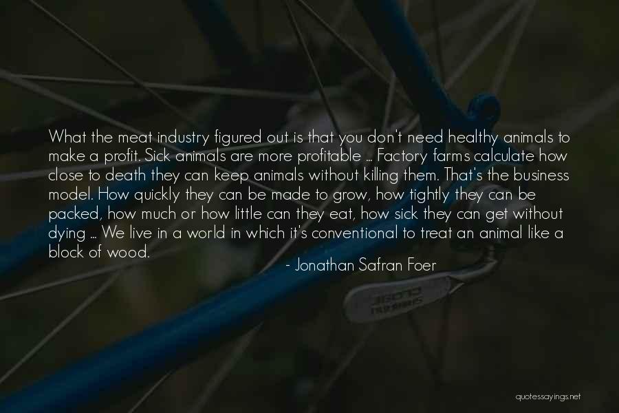 Sick Of The Way You Treat Me Quotes By Jonathan Safran Foer Sick Of The Way You Treat Me Quotes By Jonathan Safran Foer