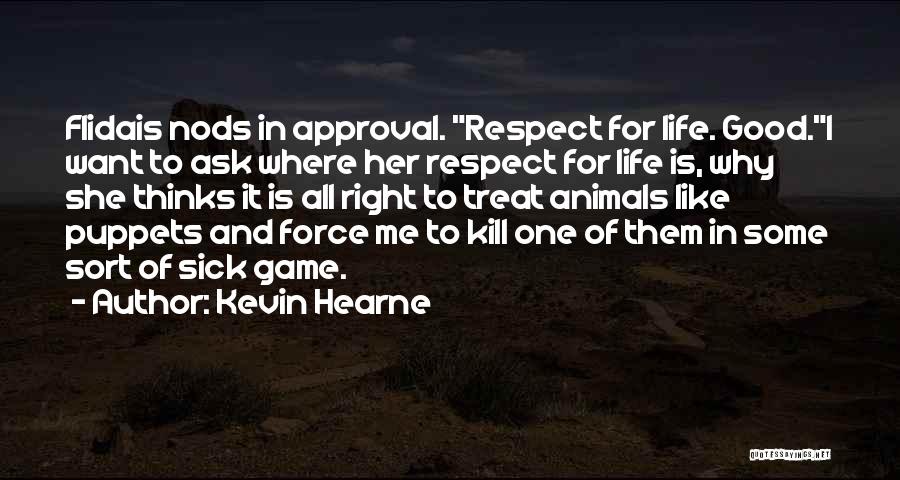Sick Of The Way You Treat Me Quotes By Kevin Hearne