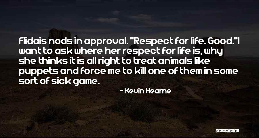 Sick Of The Way You Treat Me Quotes By Kevin Hearne