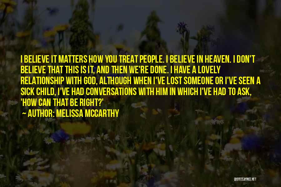 Sick Of The Way You Treat Me Quotes By Melissa McCarthy
