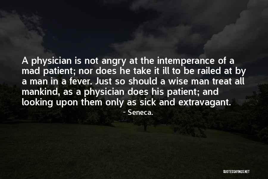 Sick Of The Way You Treat Me Quotes By Seneca.