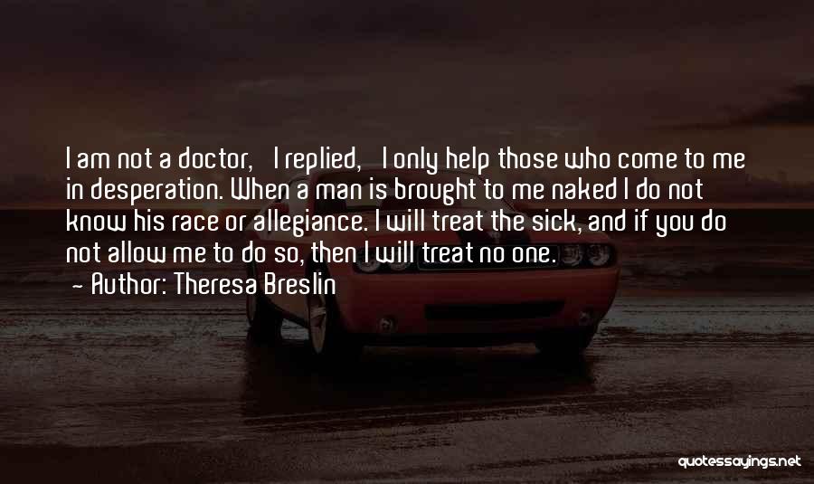 Sick Of The Way You Treat Me Quotes By Theresa Breslin