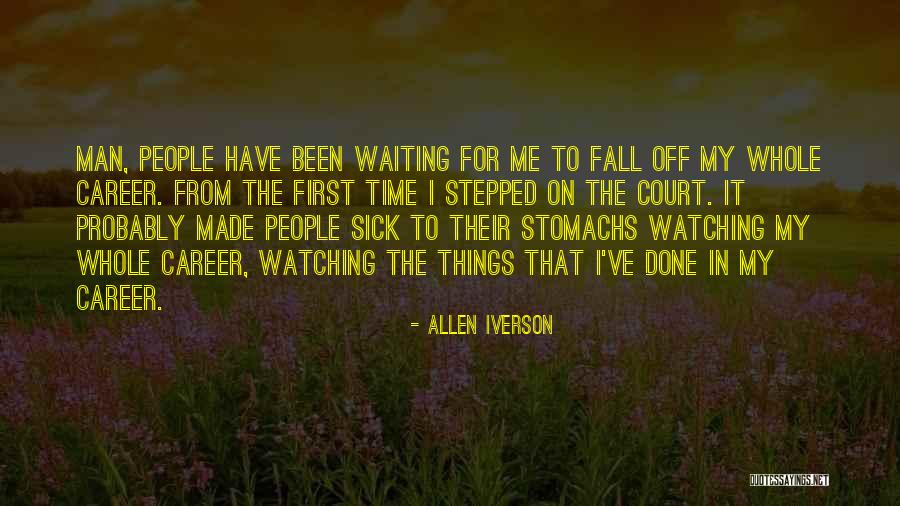 Sick Of Waiting For You Quotes By Allen Iverson