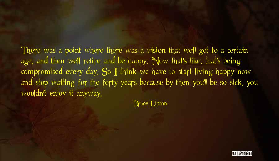 Sick Of Waiting For You Quotes By Bruce Lipton