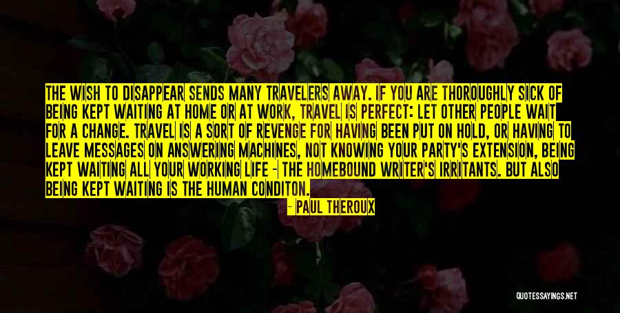 Sick Of Waiting For You Quotes By Paul Theroux