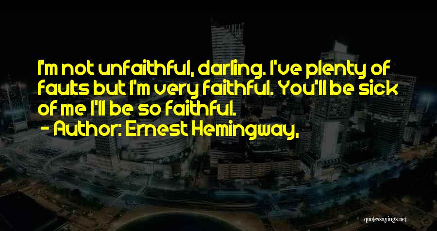 Sick Of You Quotes By Ernest Hemingway,