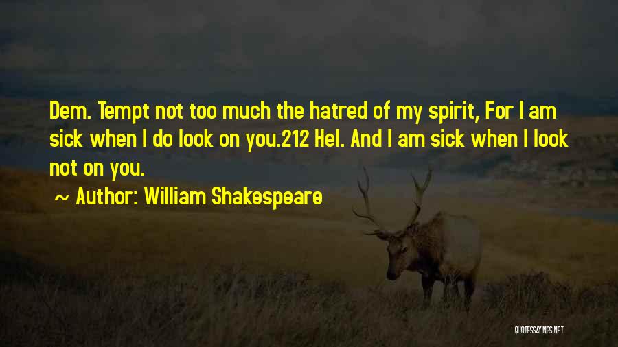 Sick Of You Quotes By William Shakespeare