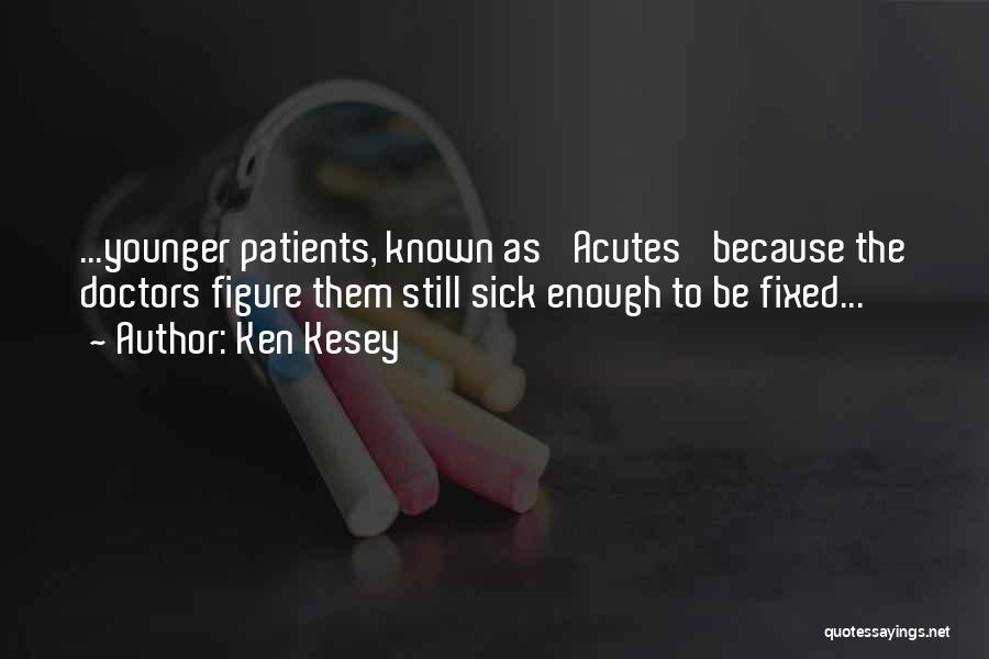 Sick Patients Quotes By Ken Kesey