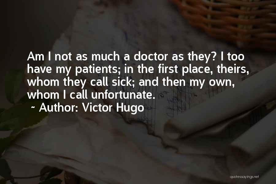 Sick Patients Quotes By Victor Hugo