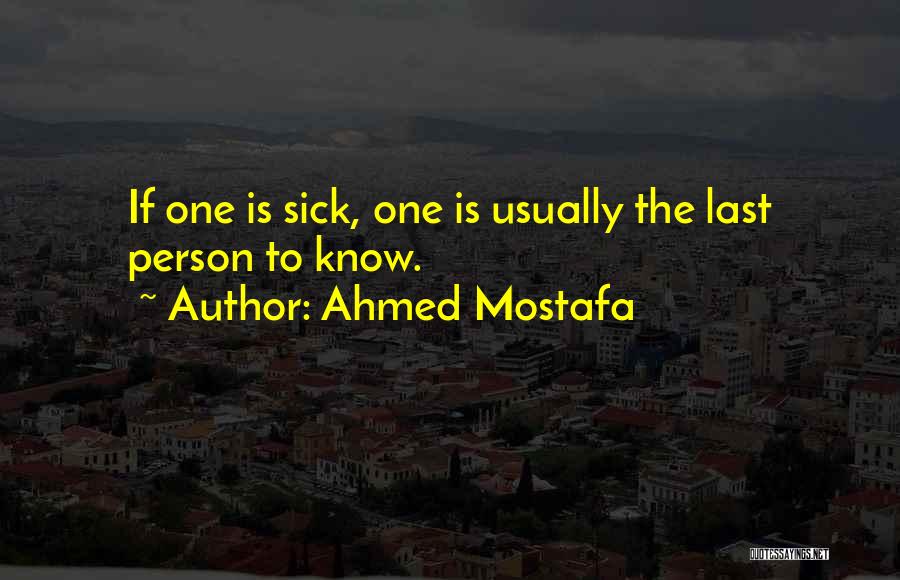 Sick Person Quotes By Ahmed Mostafa