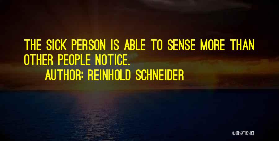 Sick Person Quotes By Reinhold Schneider