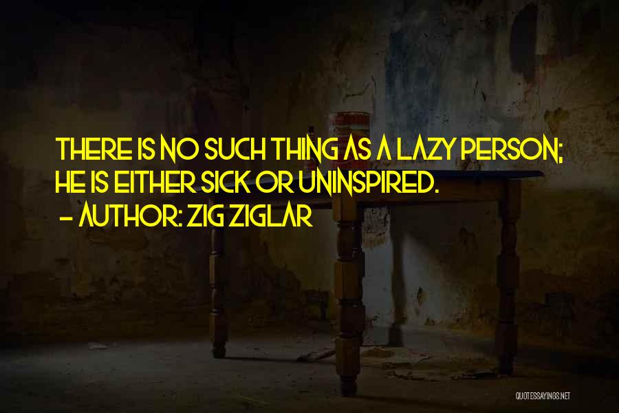 Sick Person Quotes By Zig Ziglar