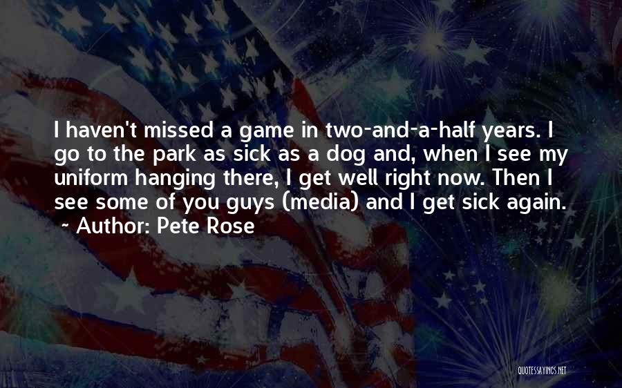 Sick Rose Quotes By Pete Rose