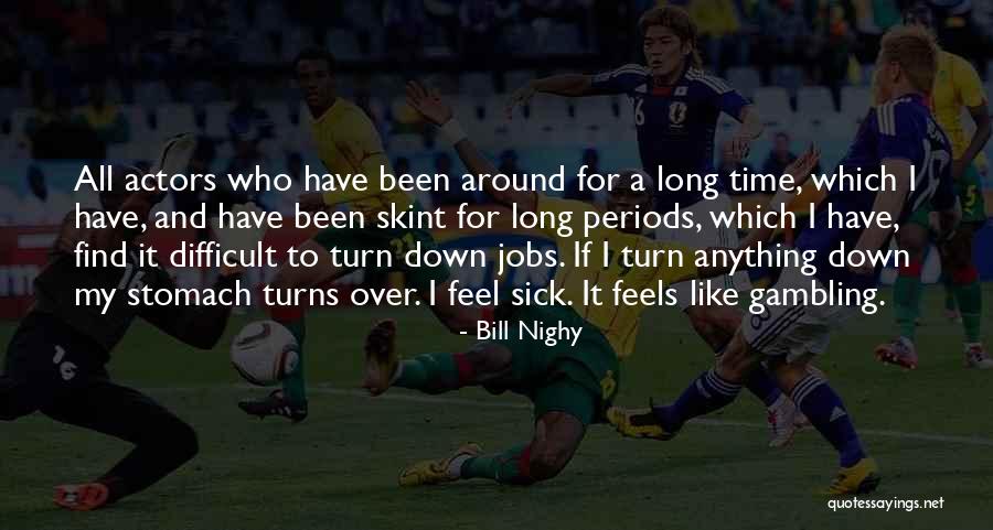 Sick To My Stomach Quotes By Bill Nighy Sick To My Stomach Quotes By Bill Nighy