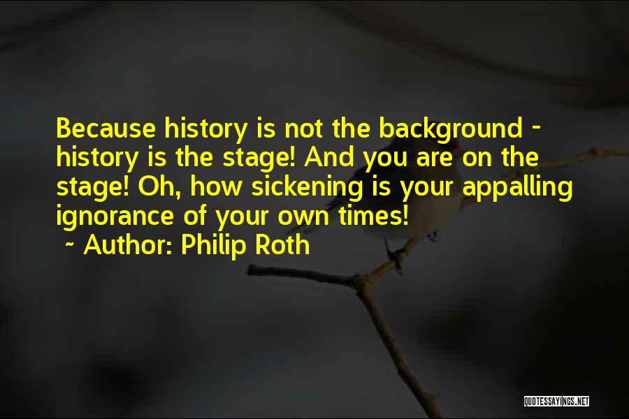 Sickening Quotes By Philip Roth