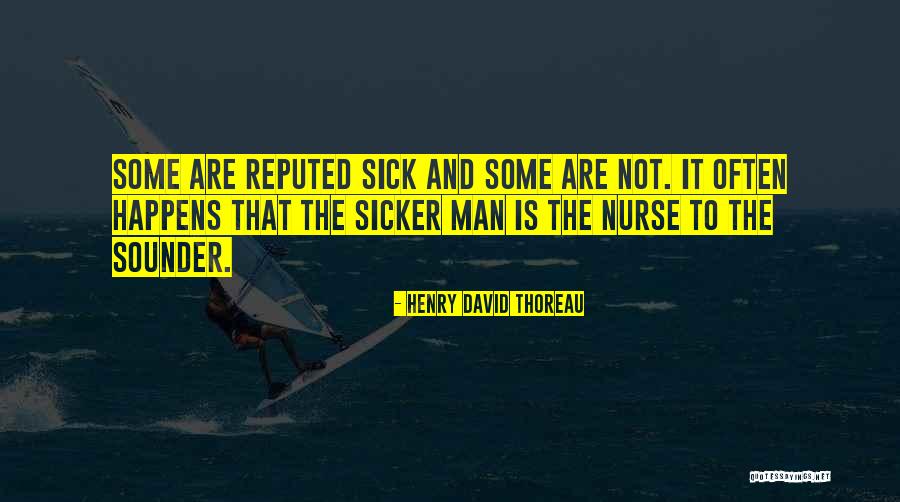 Sicker Or More Sick Quotes By Henry David Thoreau Sicker Or More Sick Quotes By Henry David Thoreau