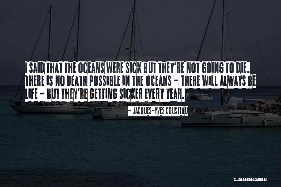 Sicker Or More Sick Quotes By Jacques-Yves Cousteau Sicker Or More Sick Quotes By Jacques-Yves Cousteau