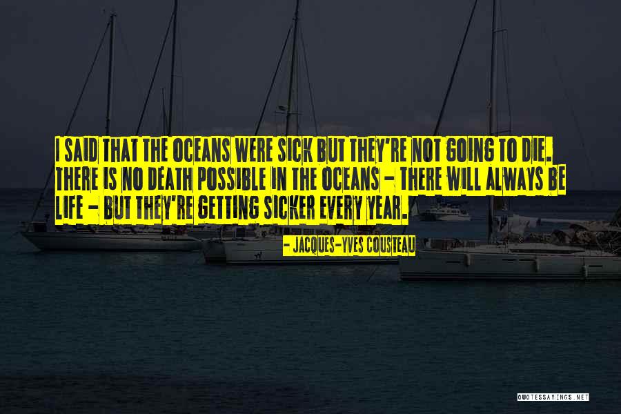 Sicker Quotes By Jacques-Yves Cousteau Sicker Quotes By Jacques-Yves Cousteau