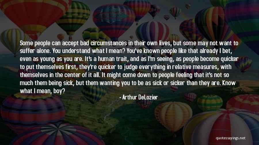 Sicker Than A Quotes By Arthur DeLozier Sicker Than A Quotes By Arthur DeLozier