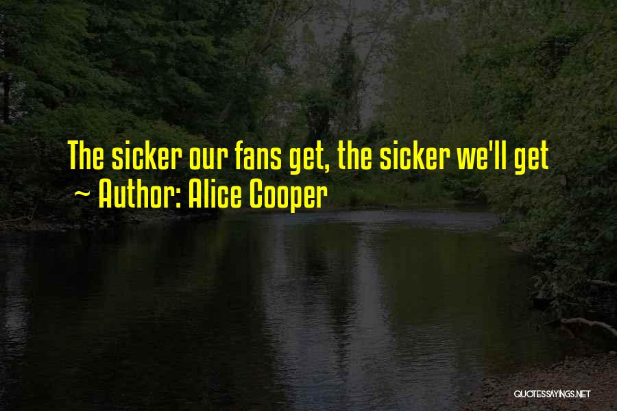 Sicker Than Quotes By Alice Cooper