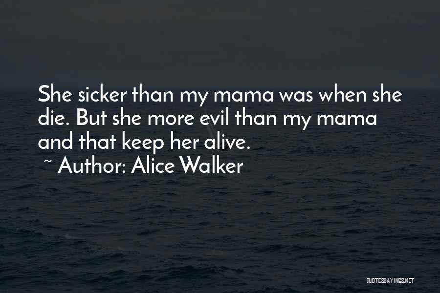 Sicker Than Quotes By Alice Walker