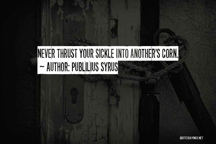 Sickle Quotes By Publilius Syrus
