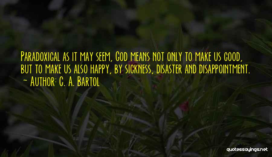 Sickness And God Quotes By C. A. Bartol