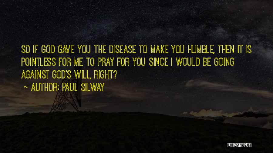 Sickness And God Quotes By Paul Silway