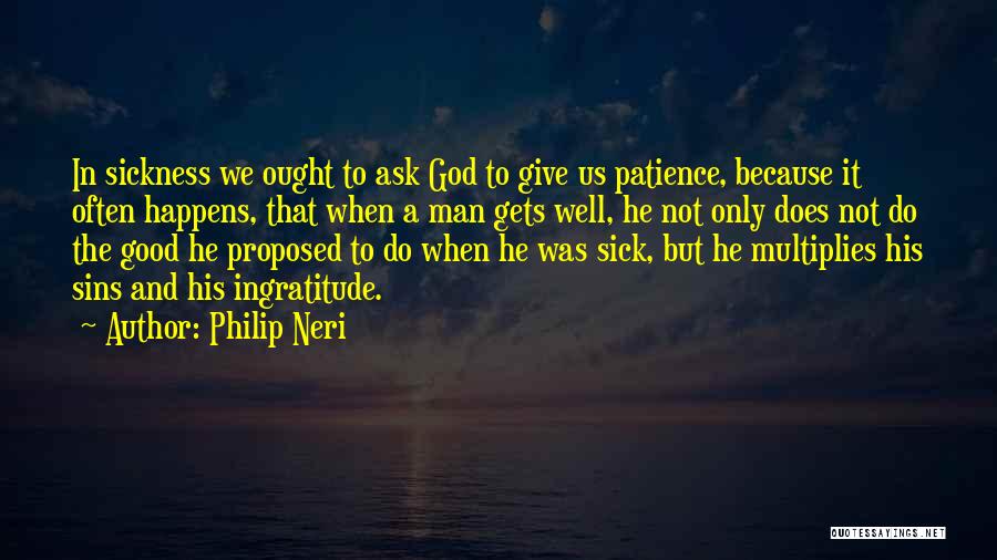Sickness And God Quotes By Philip Neri