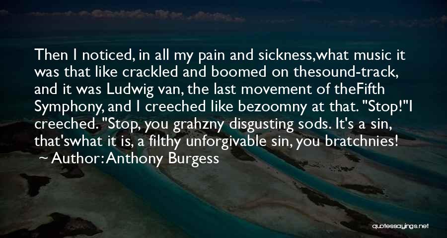 Sickness And Pain Quotes By Anthony Burgess