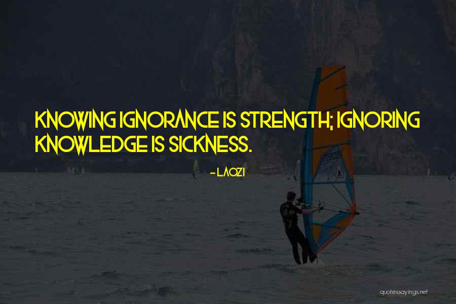 Sickness And Strength Quotes By Laozi Sickness And Strength Quotes By Laozi