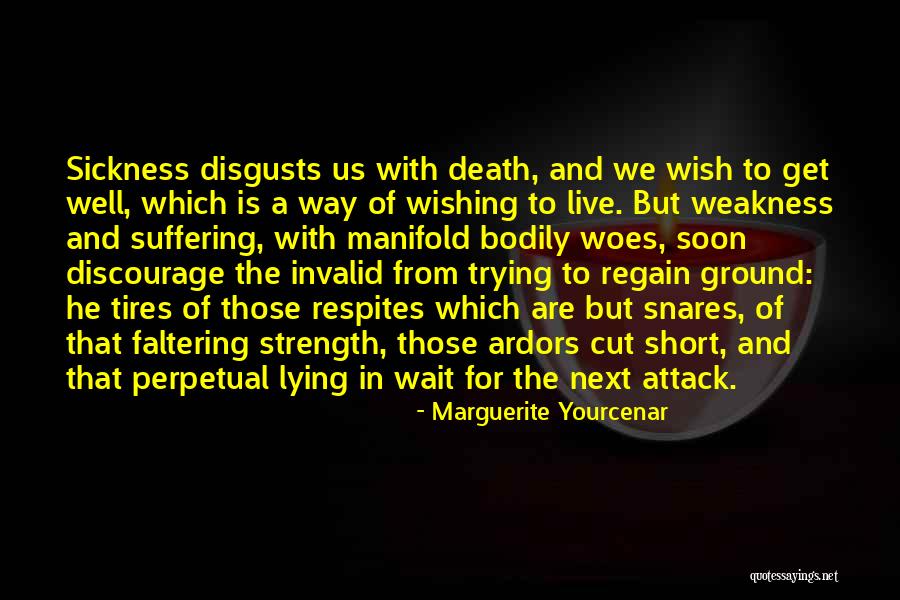 Sickness And Strength Quotes By Marguerite Yourcenar Sickness And Strength Quotes By Marguerite Yourcenar