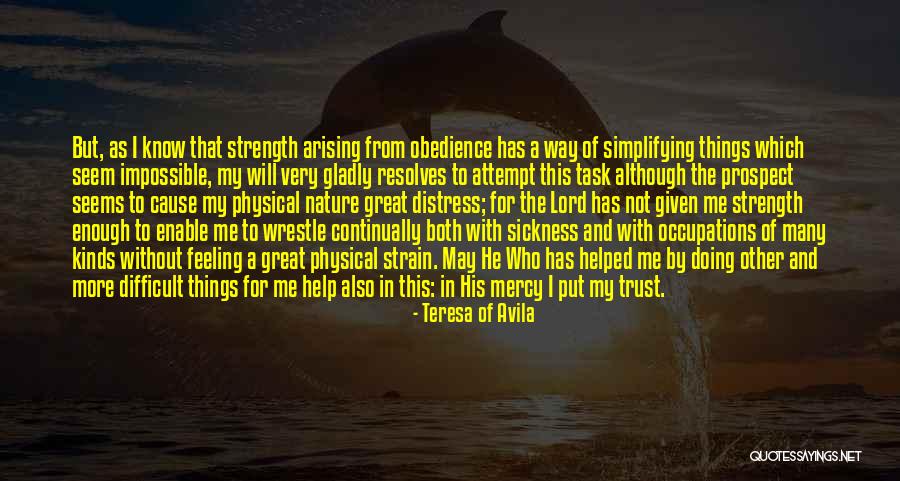 Sickness And Strength Quotes By Teresa Of Avila Sickness And Strength Quotes By Teresa Of Avila