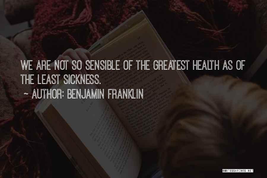 Sickness Quotes By Benjamin Franklin