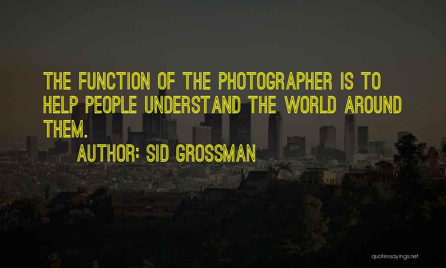 Sid Grossman Quotes 634521