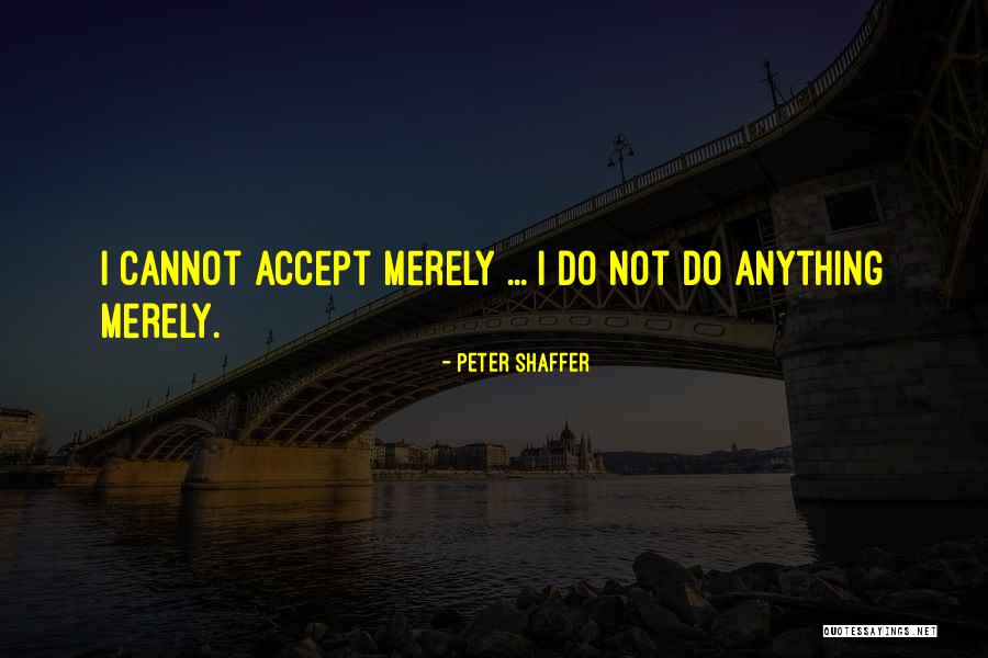 Sidarta Patarcic Quotes By Peter Shaffer Sidarta Patarcic Quotes By Peter Shaffer