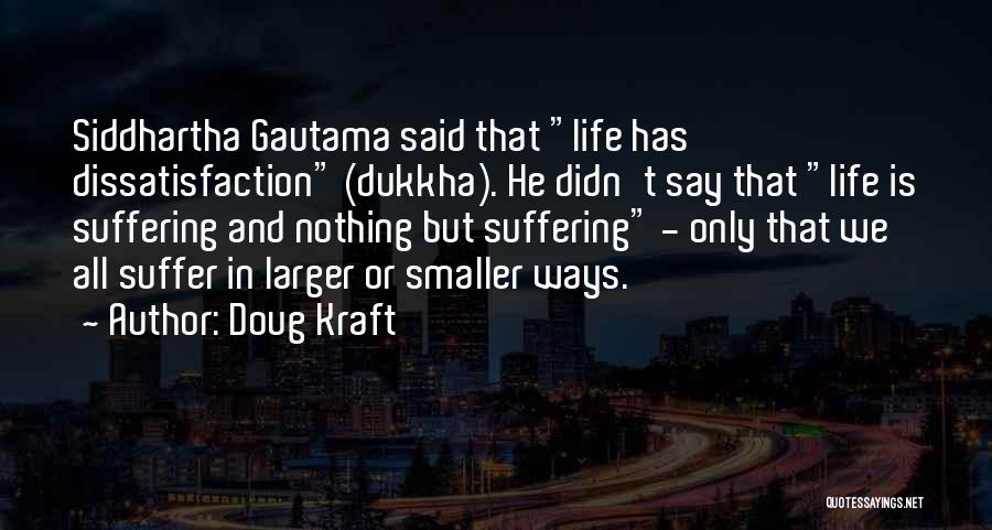 Siddhartha Dissatisfaction Quotes By Doug Kraft