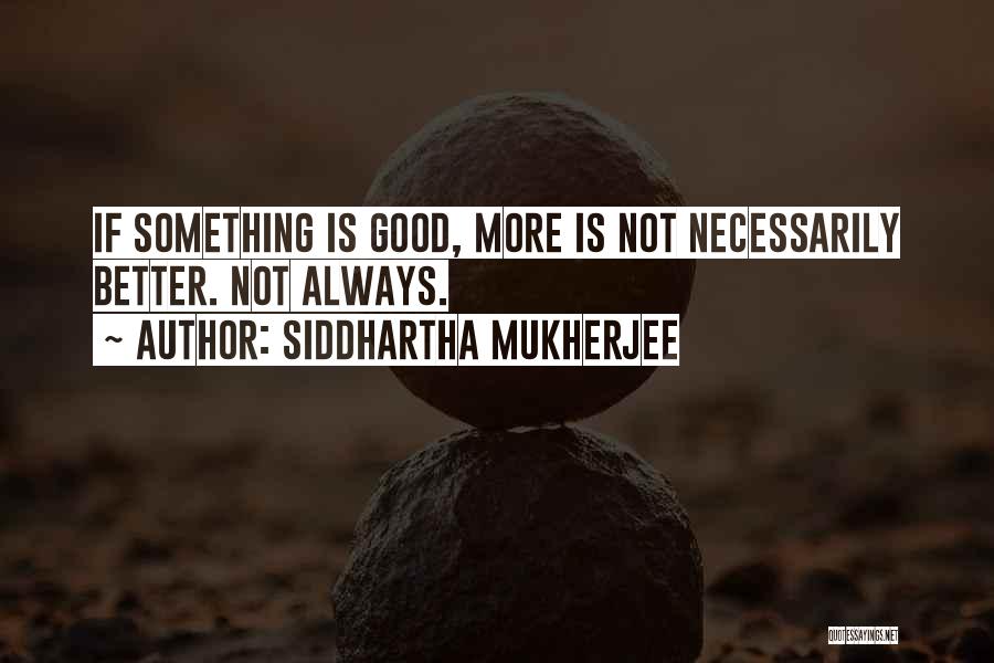 Siddhartha Quotes By Siddhartha Mukherjee