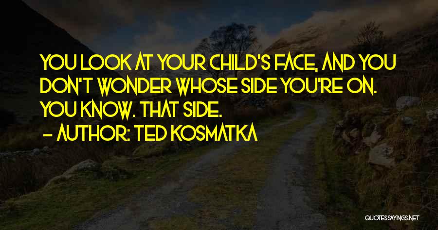 Side Face Quotes By Ted Kosmatka