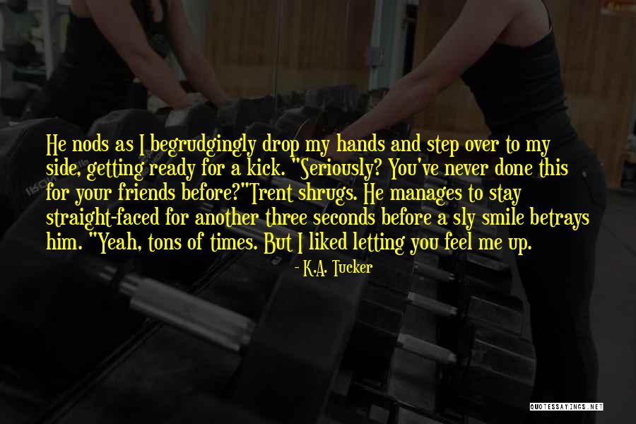 Side Kick Quotes By K.A. Tucker Side Kick Quotes By K.A. Tucker