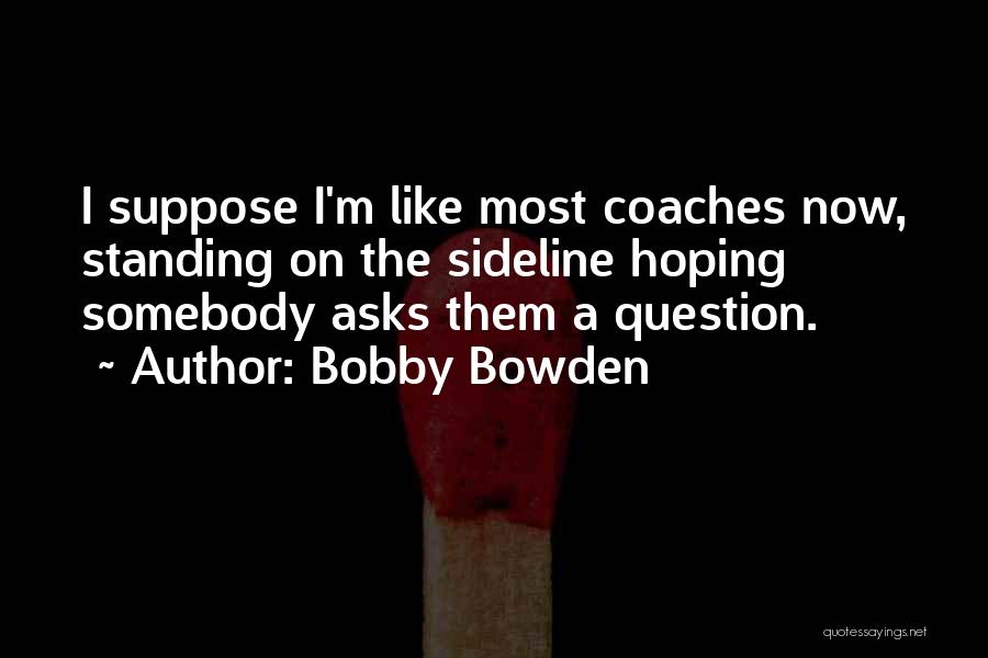 Sidelines Quotes By Bobby Bowden