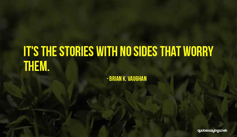 Sides Of Stories Quotes By Brian K. Vaughan Sides Of Stories Quotes By Brian K. Vaughan