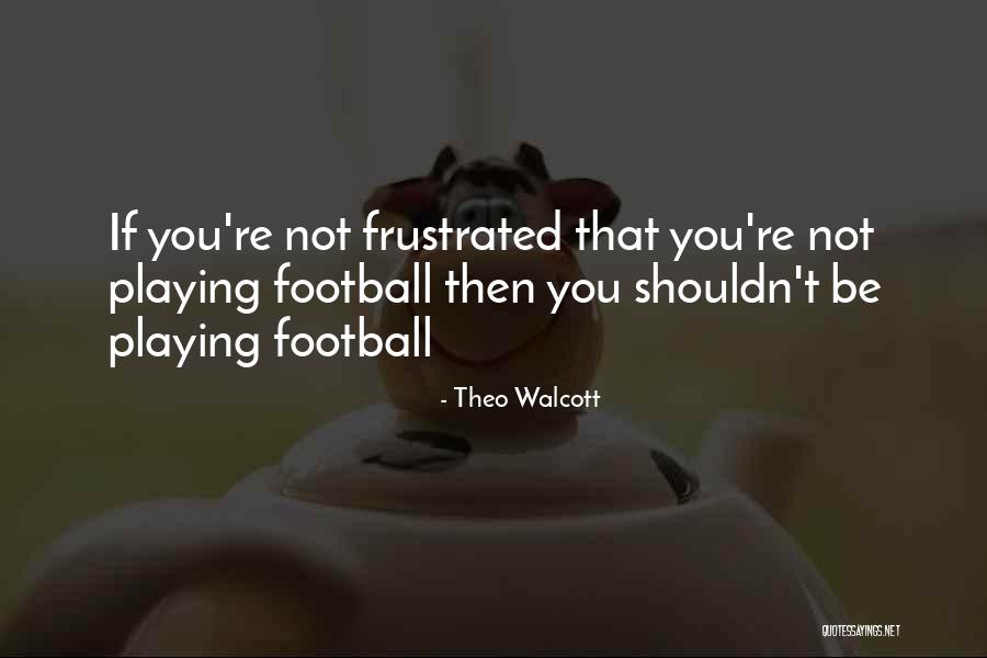 Sidewalk Bleeding Quotes By Theo Walcott Sidewalk Bleeding Quotes By Theo Walcott