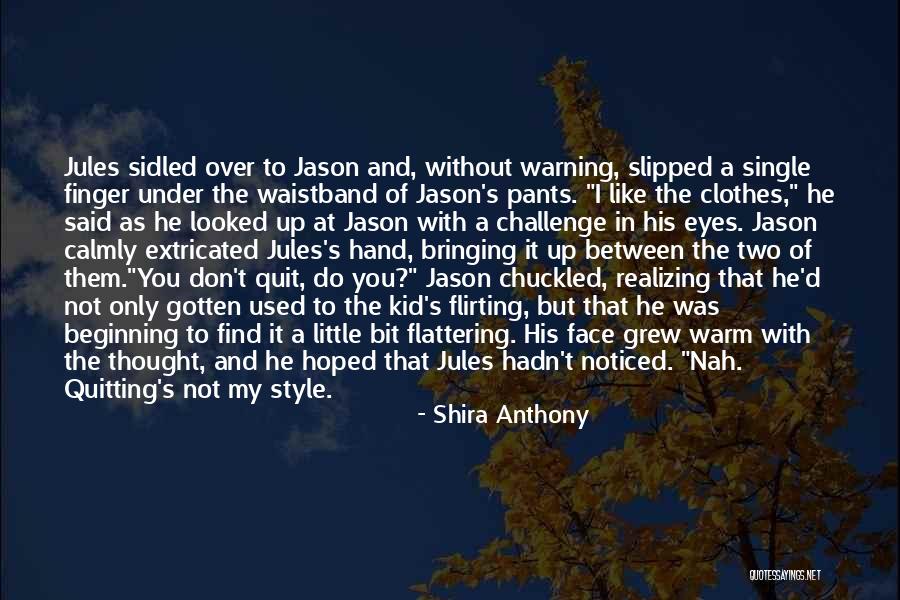 Sidled Quotes By Shira Anthony Sidled Quotes By Shira Anthony